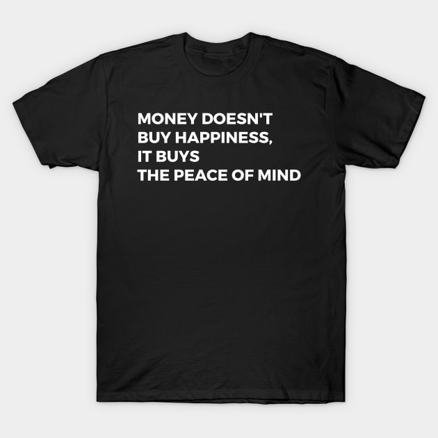 Money buys the peace of mind T-Shirt by lkn